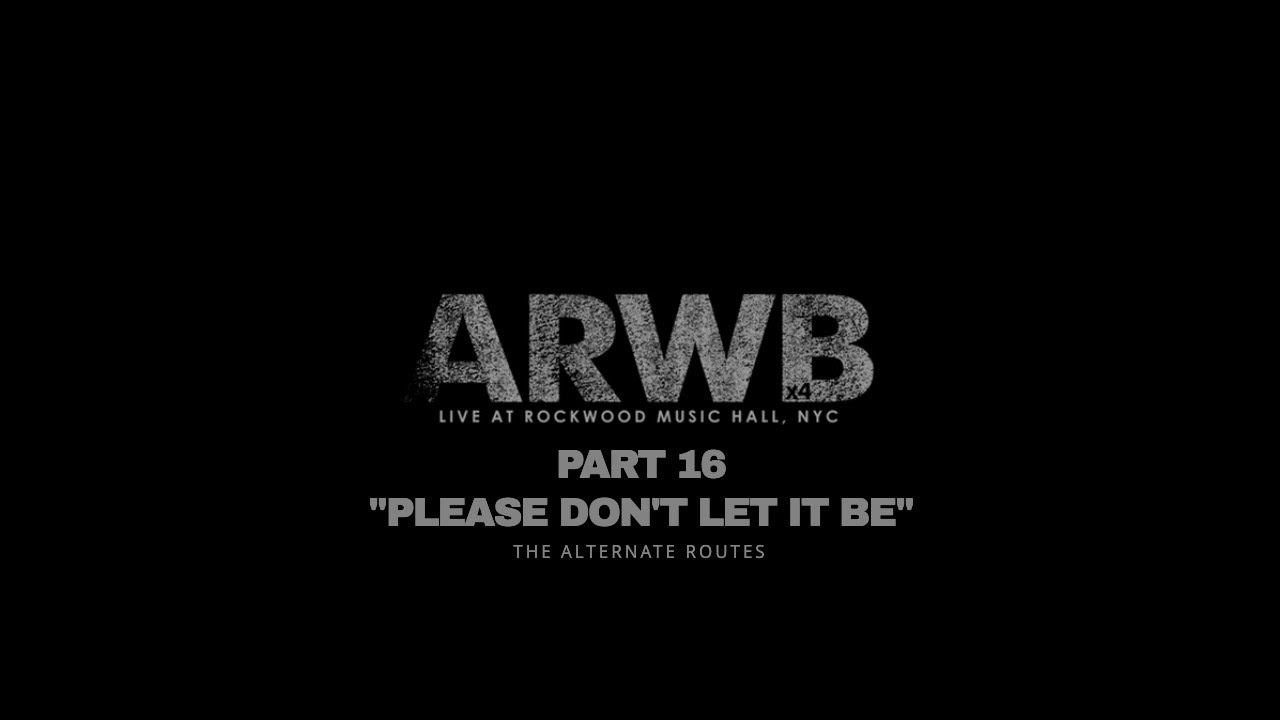 ARWBx4 - [PART 16] The Alternate Routes and Red Wanting Blue Perform Please Don’t Let It Be Live