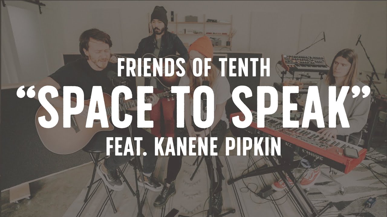 FRIENDS OF TENTH: Space To Speak (feat. Kanene Pipkin)