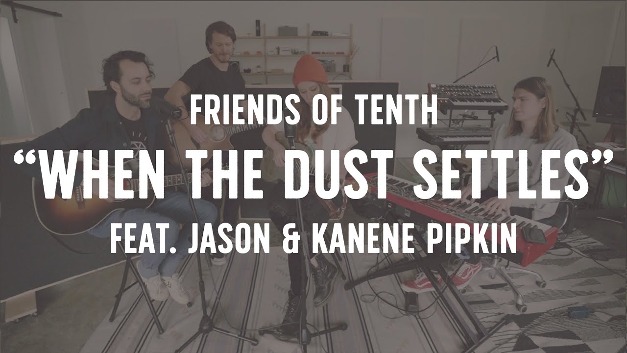 FRIENDS OF TENTH: When The Dust Settles (feat. Jason and Kanene Pipkin)