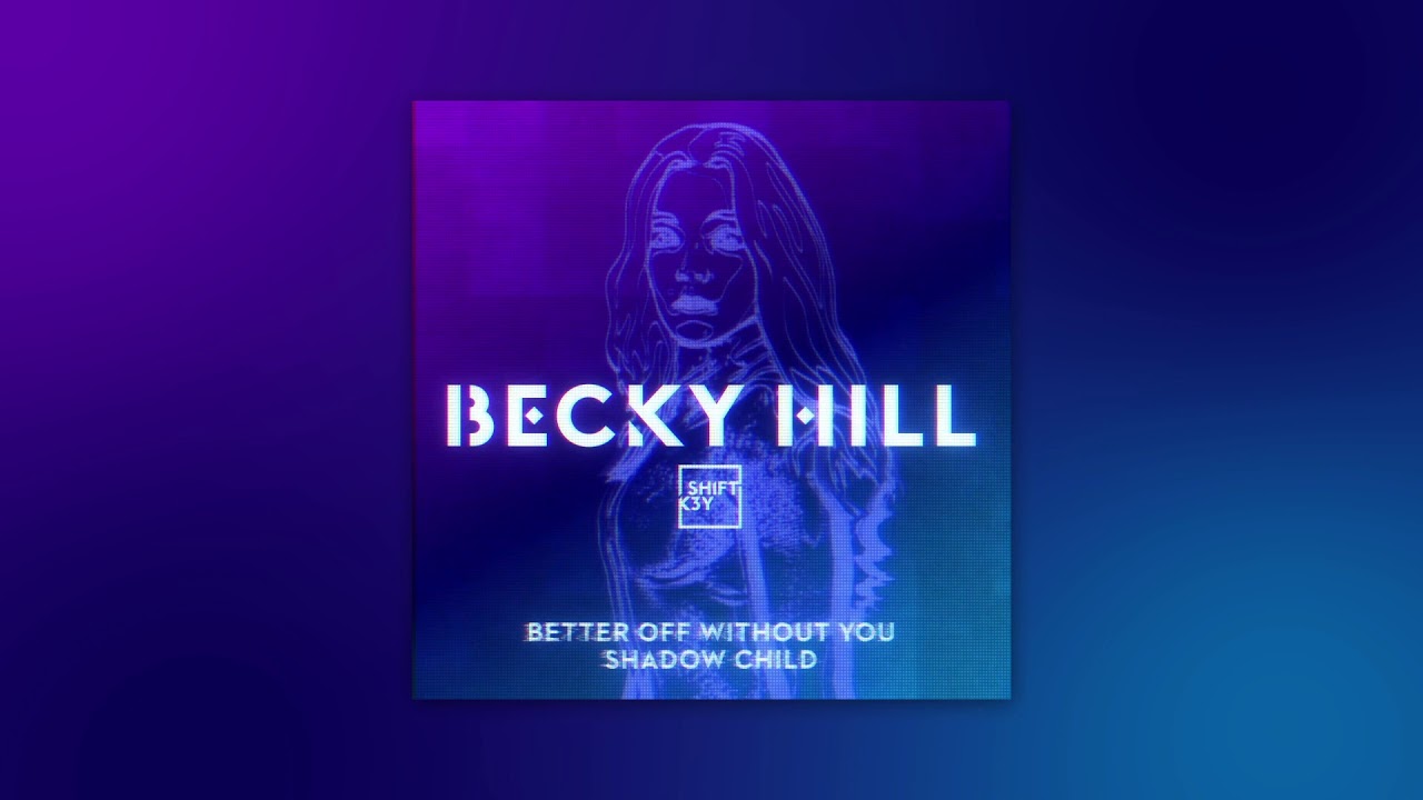 Becky Hill ft. Shift K3y - Better Off Without You (Shadow Child Remix)