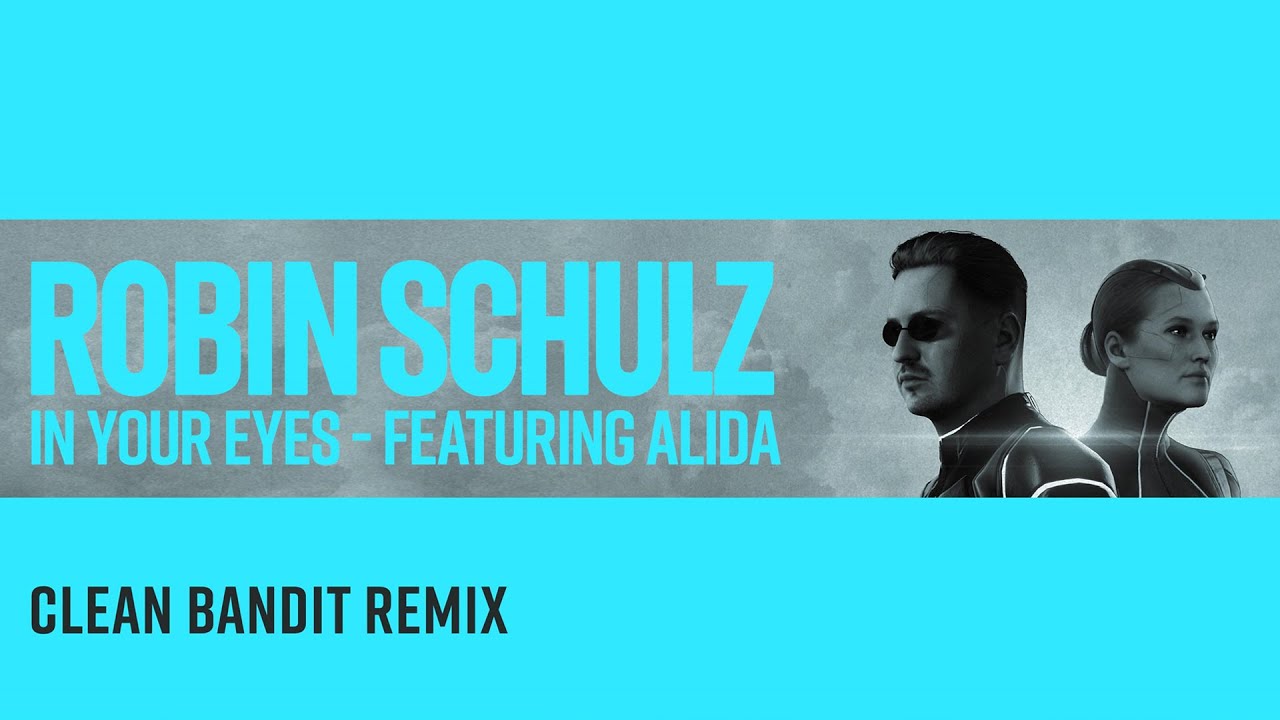 ROBIN SCHULZ FEAT. ALIDA - IN YOUR EYES [CLEAN BANDIT REMIX] (OFFICIAL AUDIO)