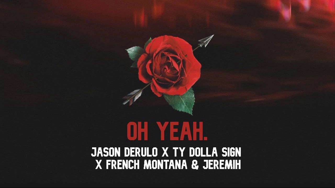 Jason Derulo - Oh Yeah (ft. Ty Dolla Sign, Jeremih & French Montana)