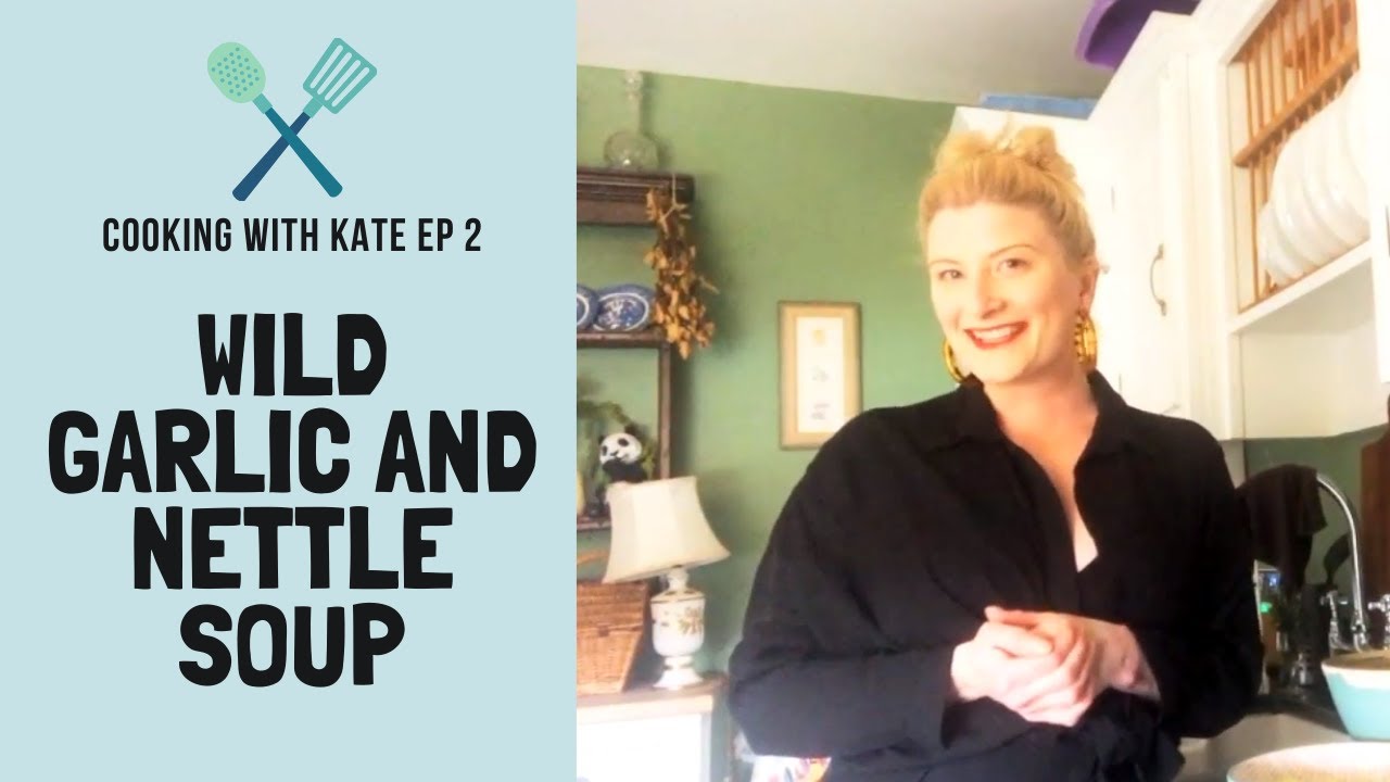 Episode 2: Wild Garlic & Nettle Soup | Cooking With Kate | The Lockdown Larder