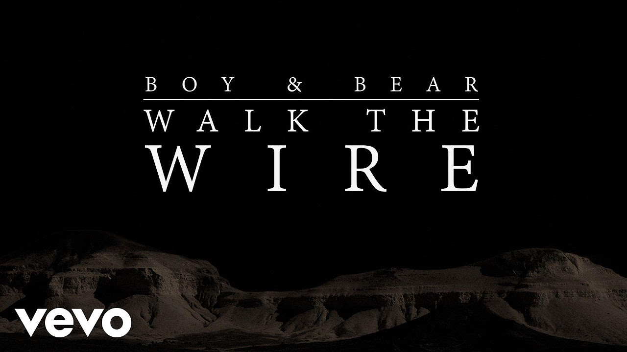 Boy & Bear - Walk The Wire (Official Video)