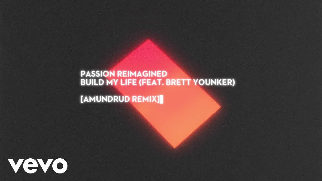 Passion - Build My Life (Reimagined/AMUNDRUD Remix/Visualizer) ft. Brett Younker