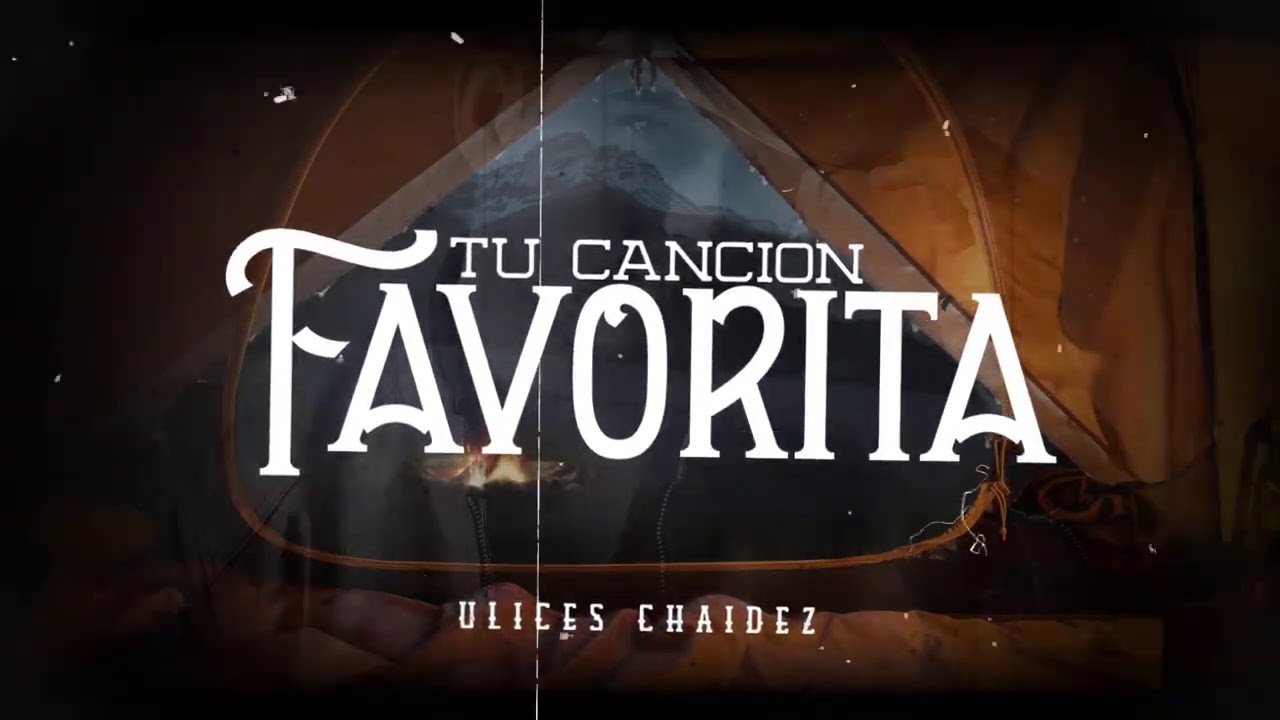 Tu Cancion Favorita - (Video Con Letras) - Ulices Chaidez - DEL Records 2020