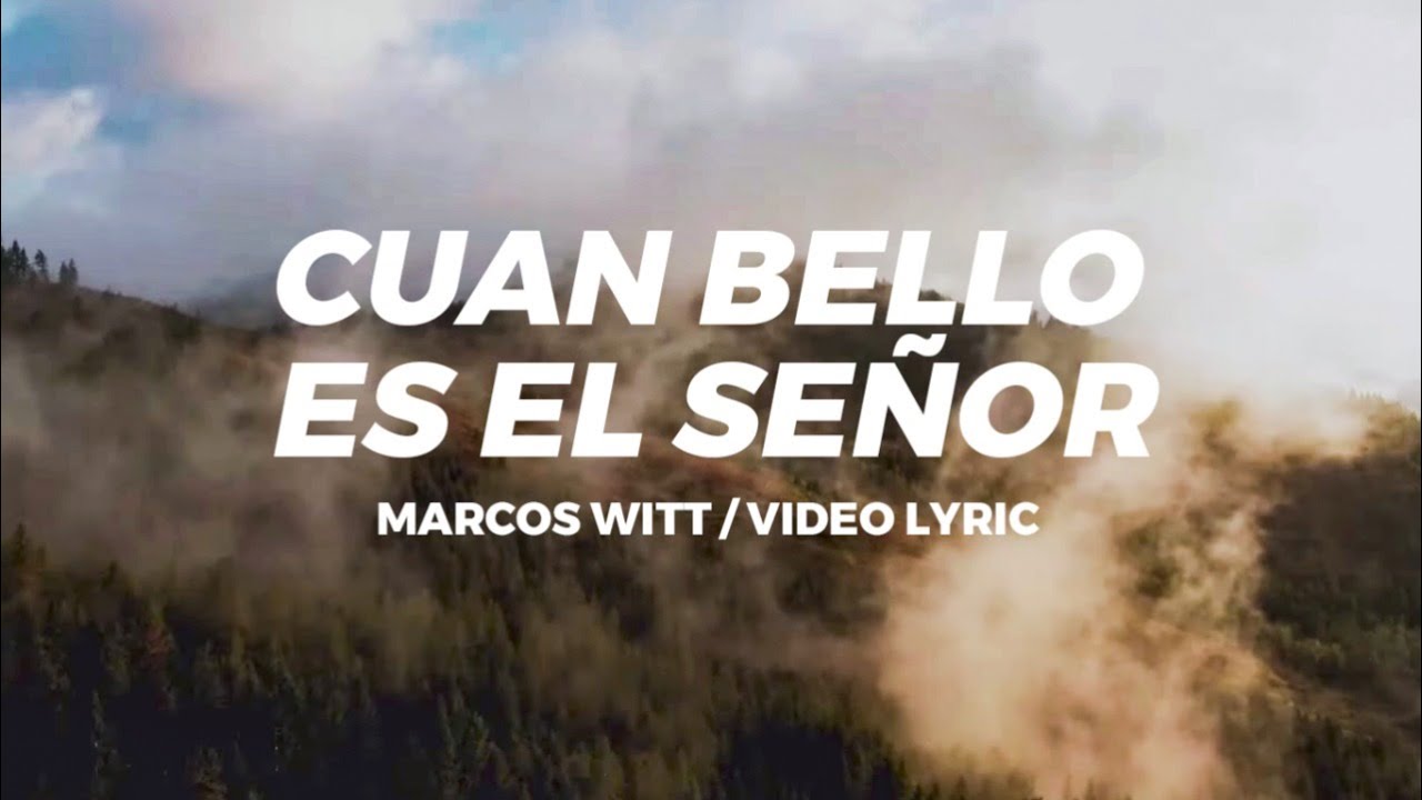 Marcos Witt - Cuan Bello Es El Señor (Videolyric)