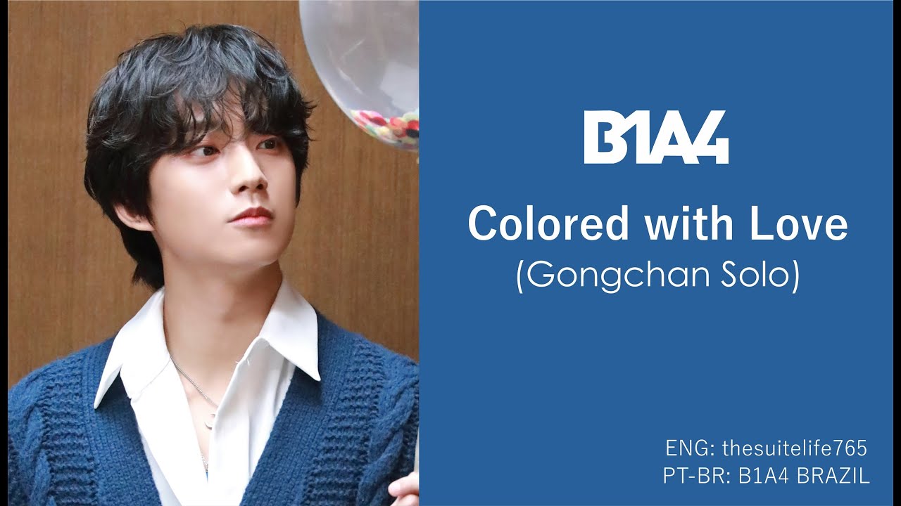 [PT-BR/HAN] B1A4 (Gongchan Solo - 공찬) - Colored with love (너에게 물들어간다)