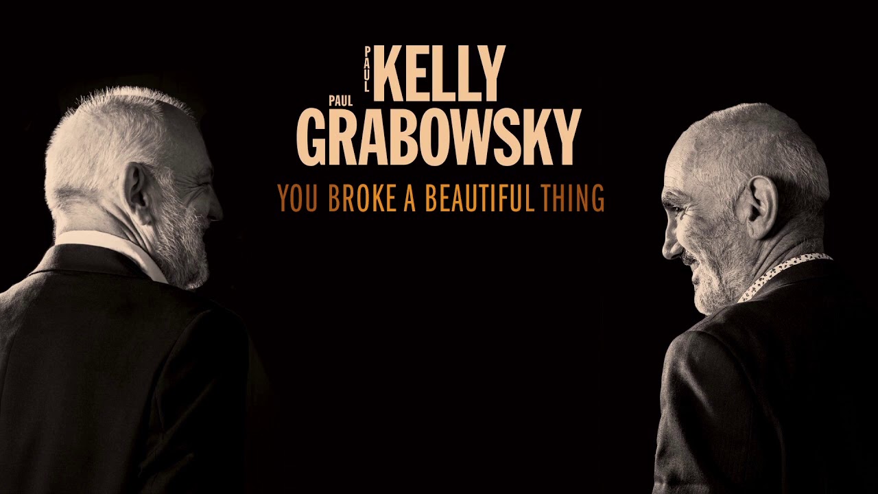 Paul Kelly, Paul Grabowsky - You Broke A Beautiful Thing (Official Audio)
