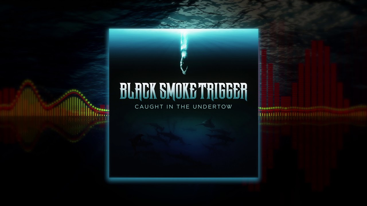 Black Smoke Trigger - Caught In The Undertow