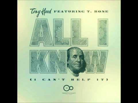 Tony Hood -All I Know (I Can't Help It) feat. T.Rone