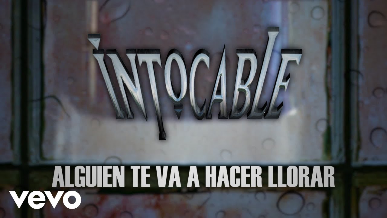 Intocable - Alguien Te Va A Hacer Llorar (Lyric Video)
