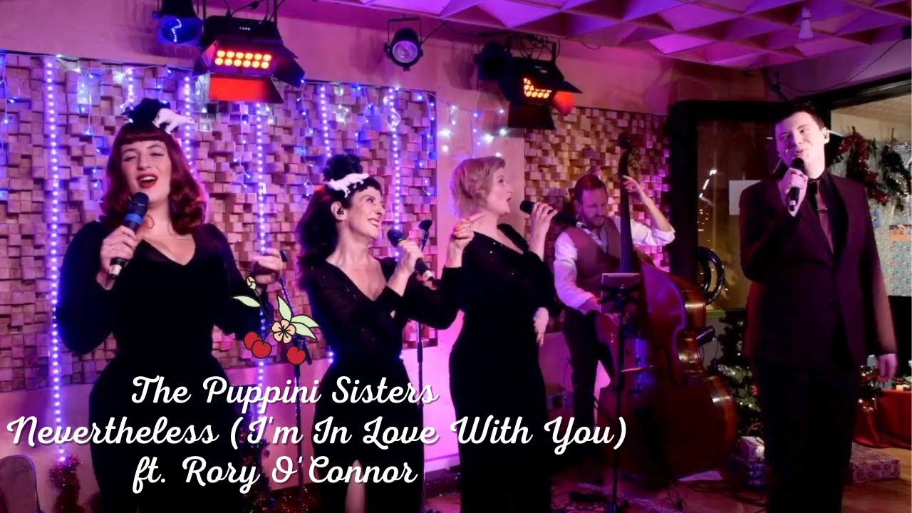 Nevertheless I'm In Love With You (ft. Rory O'Connor) - The Puppini Sisters