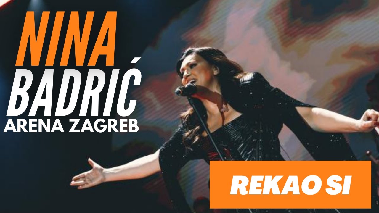 Nina Badrić - Rekao Si (Arena Zagreb)