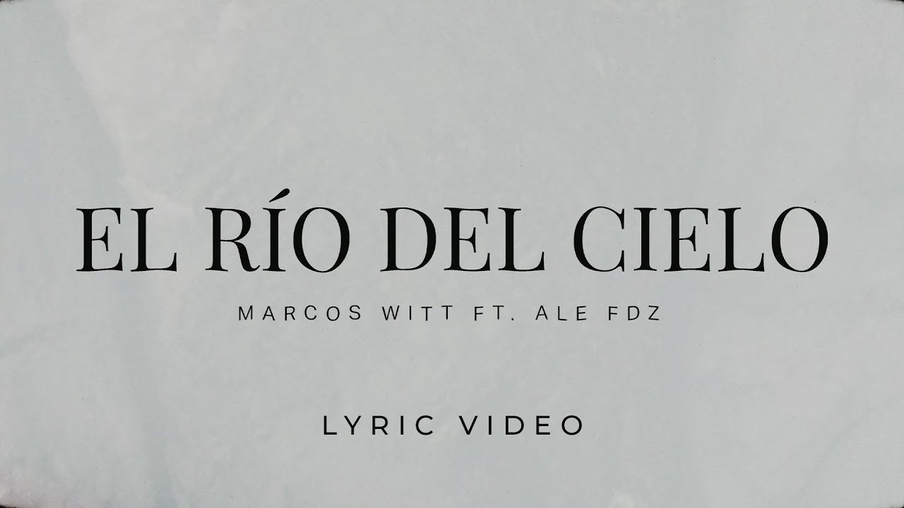 El Río Del Cielo - Marcos Witt Ft. Ale Fdz (Lyric Video)