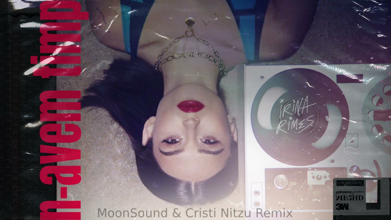 Irina Rimes - N-avem timp | MoonSound & Cristi Nitzu Remix