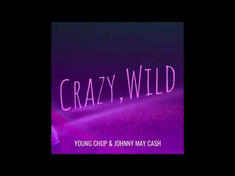 Young Chop, Johnny May Ca$h - Crazy,wild