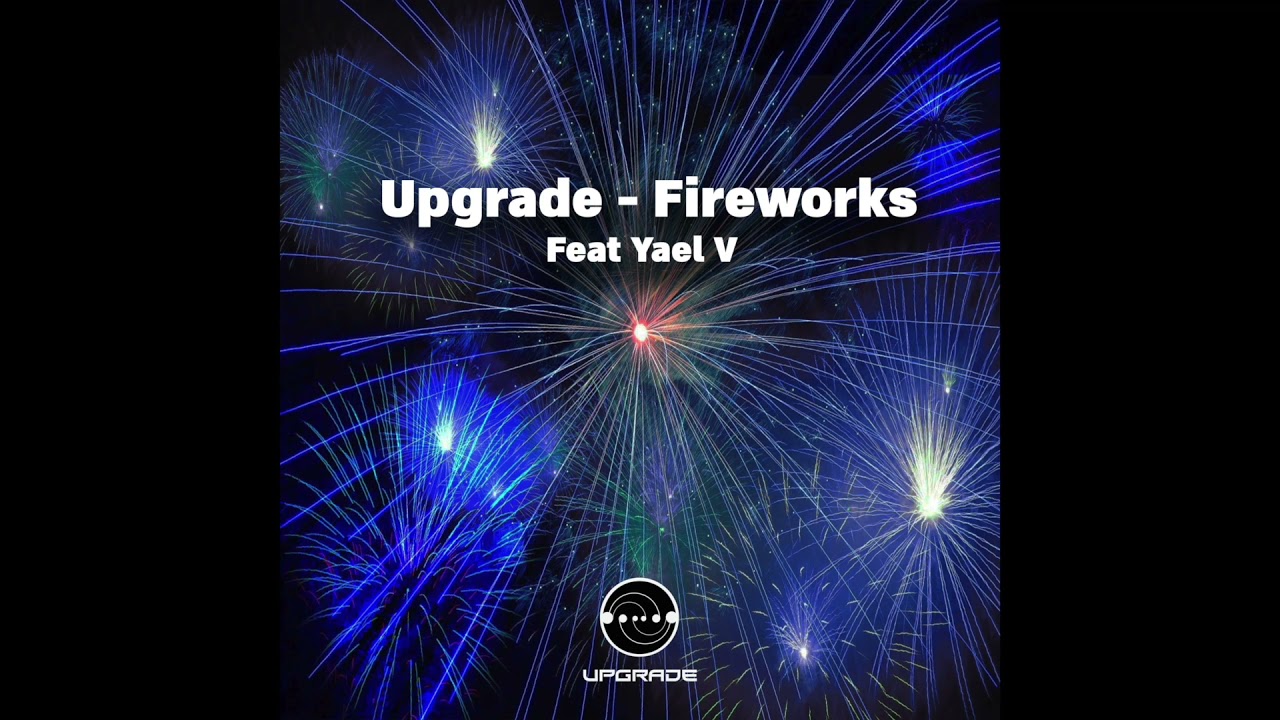 Upgrade - Fireworks (Featuring Yael V)