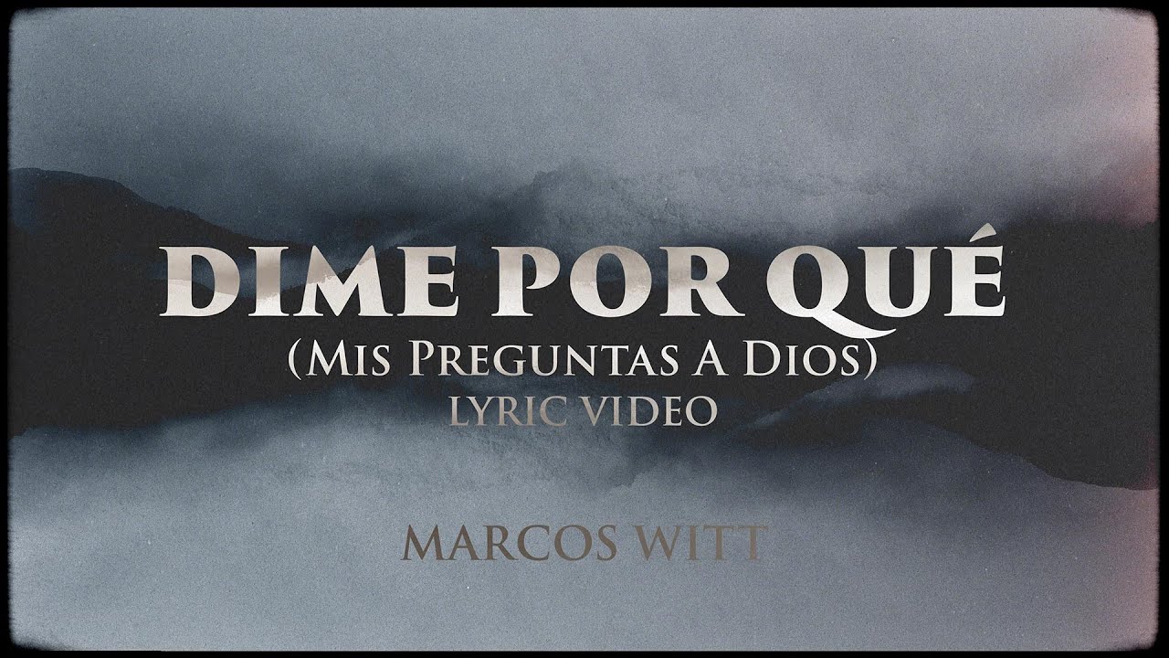 Marcos Witt - DIME POR QUÉ (Mis Preguntas A Dios) | Lyric Video