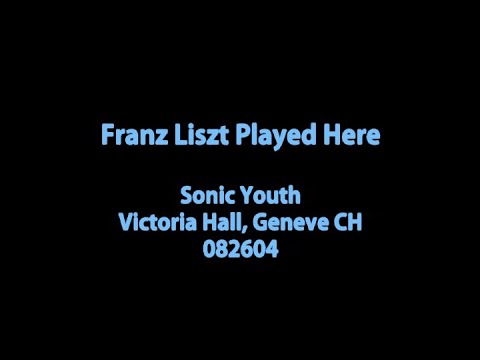 Sonic Youth Franz Liszt Played Here Geneve 082604