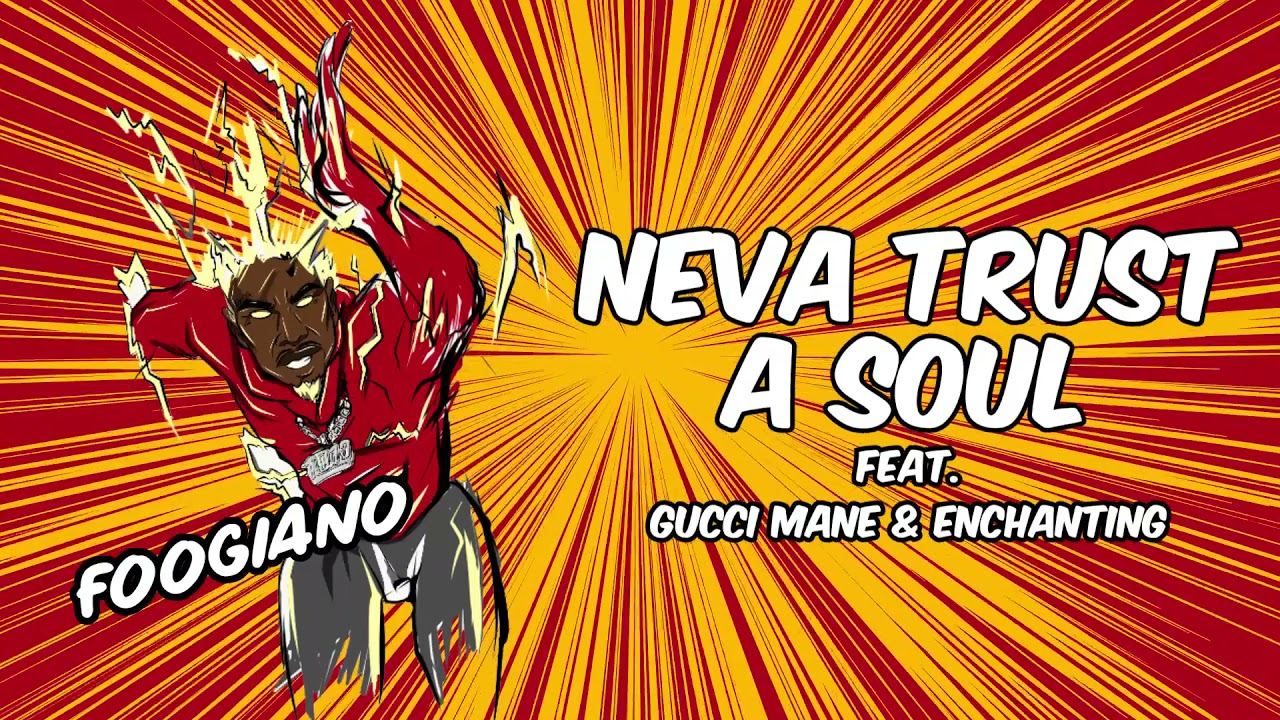 Foogiano - Neva Trust A Soul (feat. Gucci Mane & Enchanting) [Official Audio]