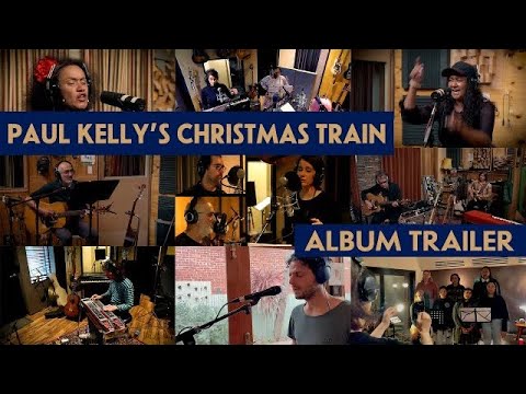 Paul Kelly's Christmas Train - Album Trailer
