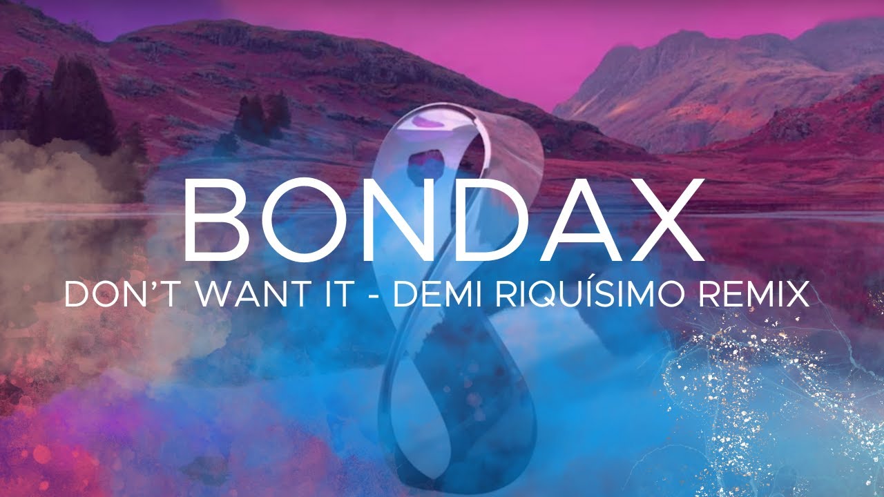Bondax - Don't Want It (Demi Riquísimo Remix)