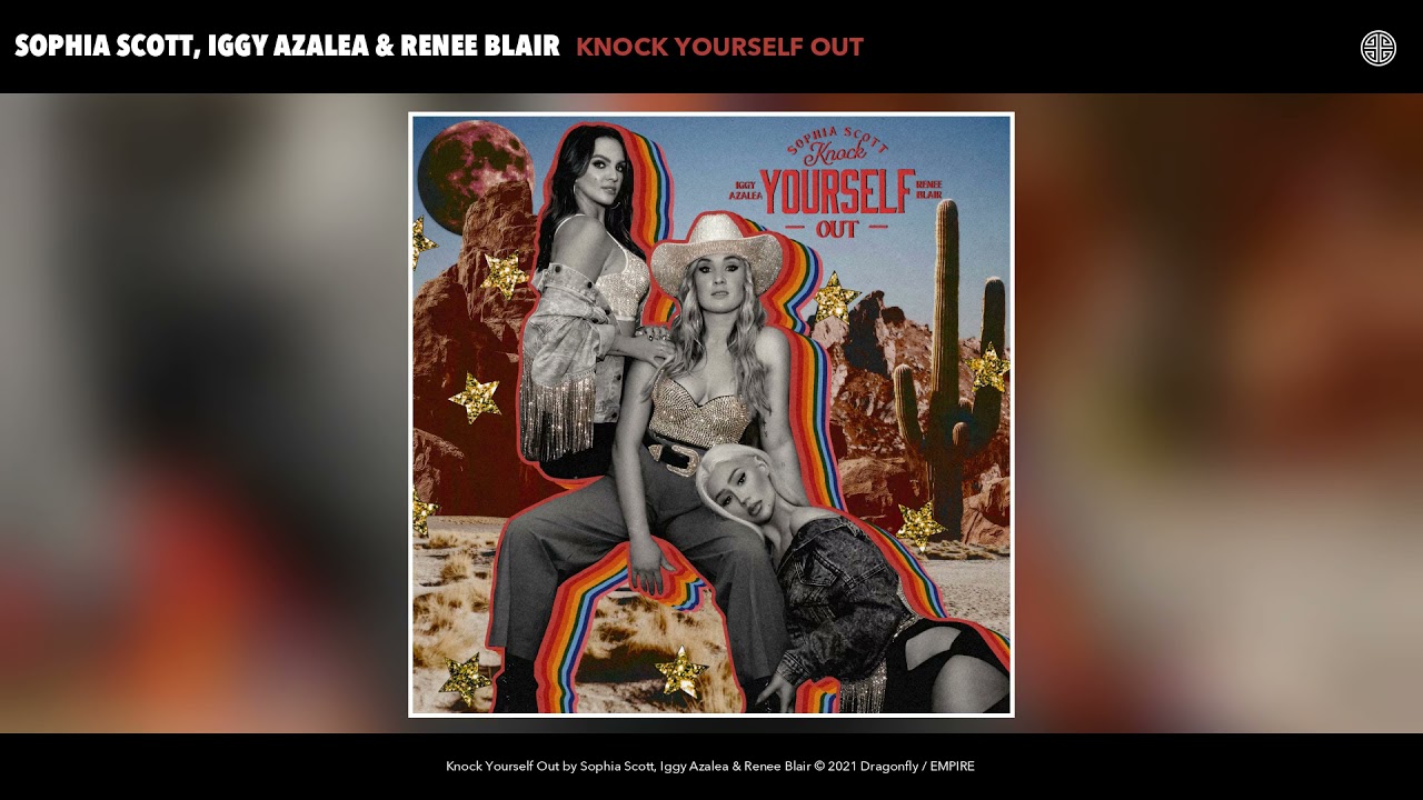 Sophia Scott, Iggy Azalea & Renee Blair - Knock Yourself Out (Official Audio)