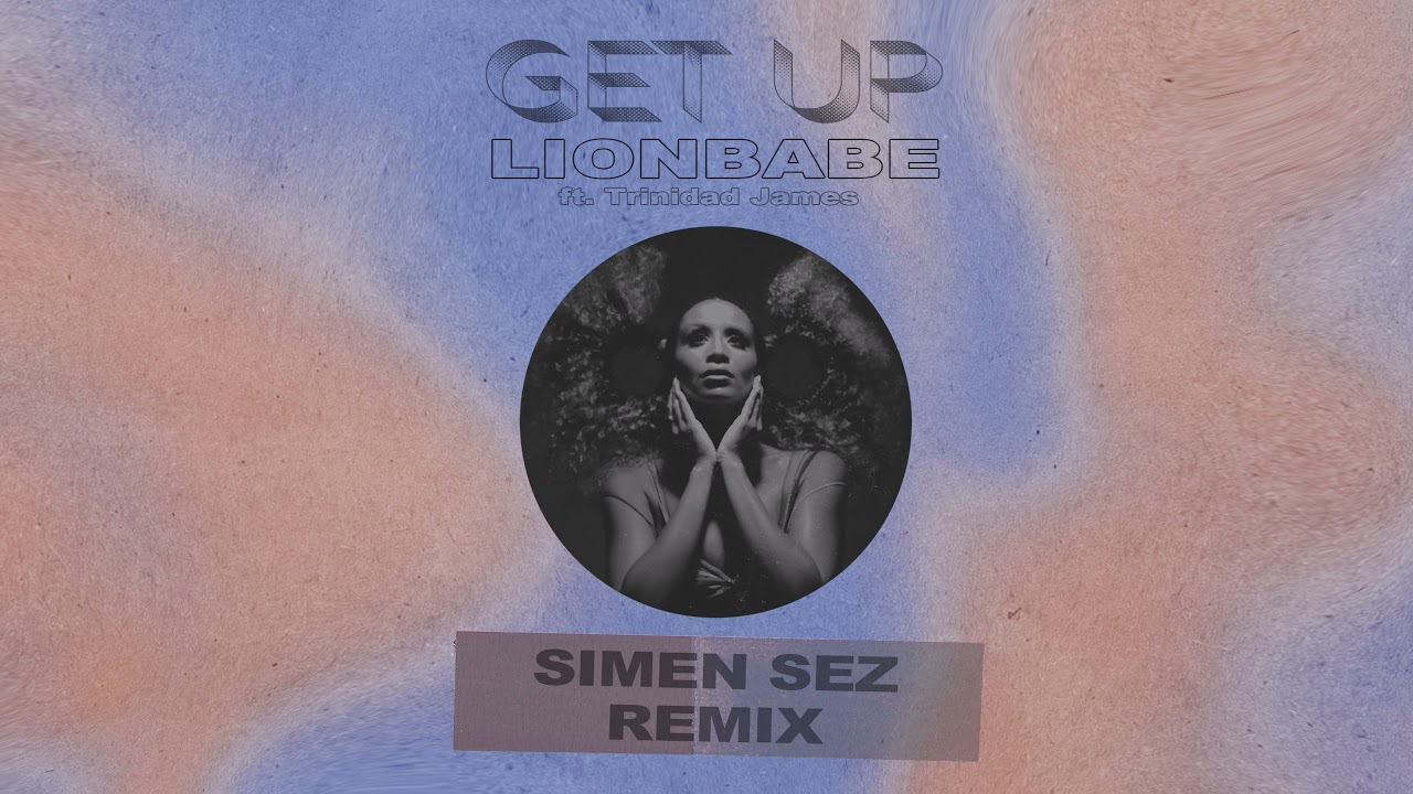 LION BABE - Get Up feat. Trinidad James (Simen Sez Remix) (Official Audio)