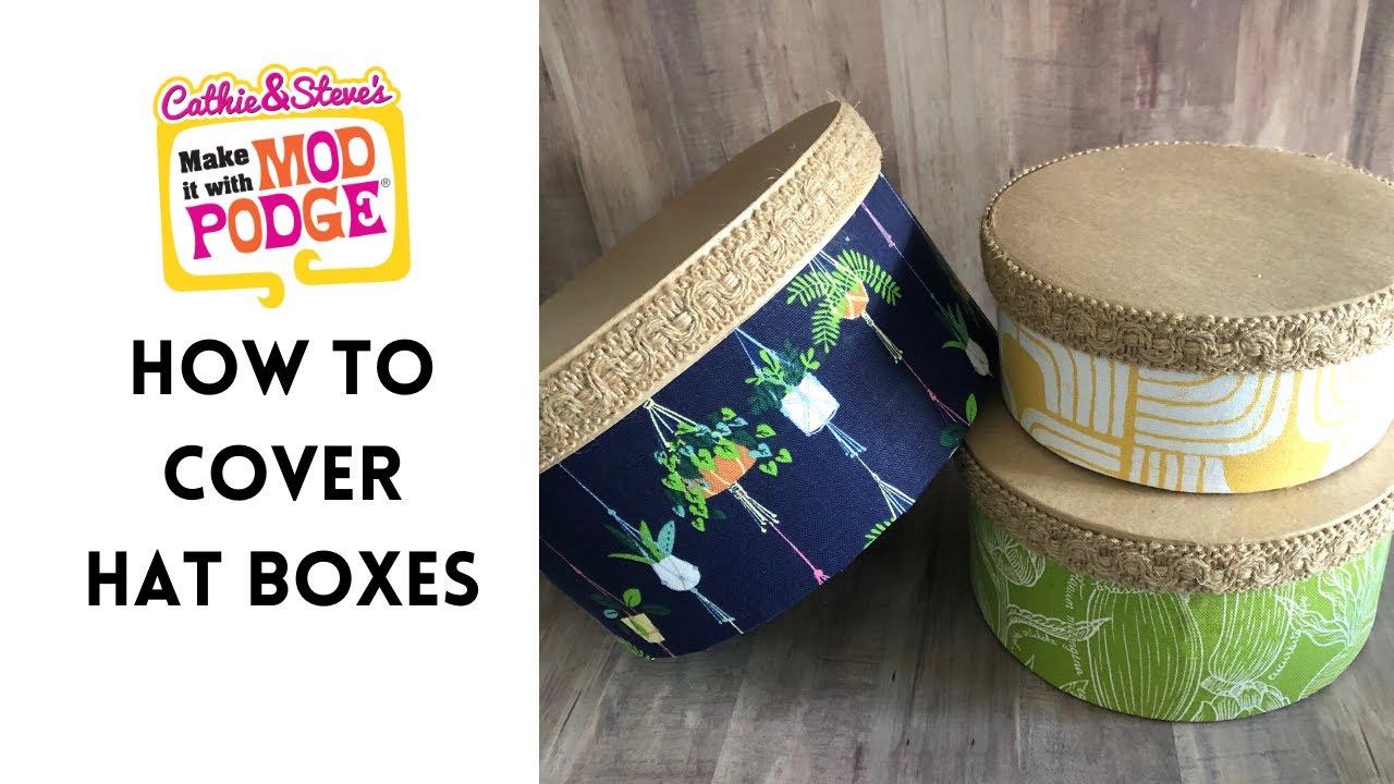 How To Cover Hat Boxes with Fabric + Mod Podge