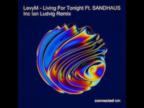 LevyM  'Living For Tonight' Feat. SANDHAUS - Ian Ludvig Remix (connected 091)
