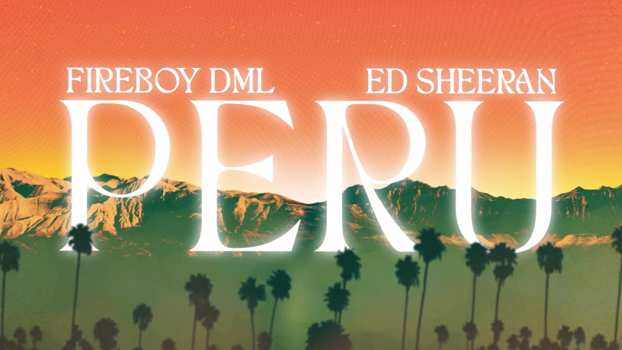 Fireboy DML & Ed Sheeran - Peru [Official Lyric Video]