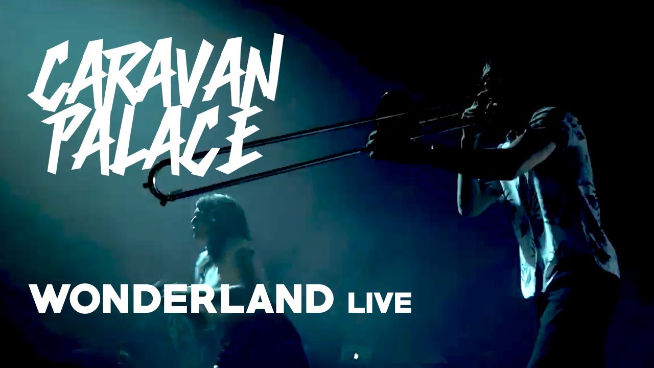 Caravan Palace - Wonderland (Live)