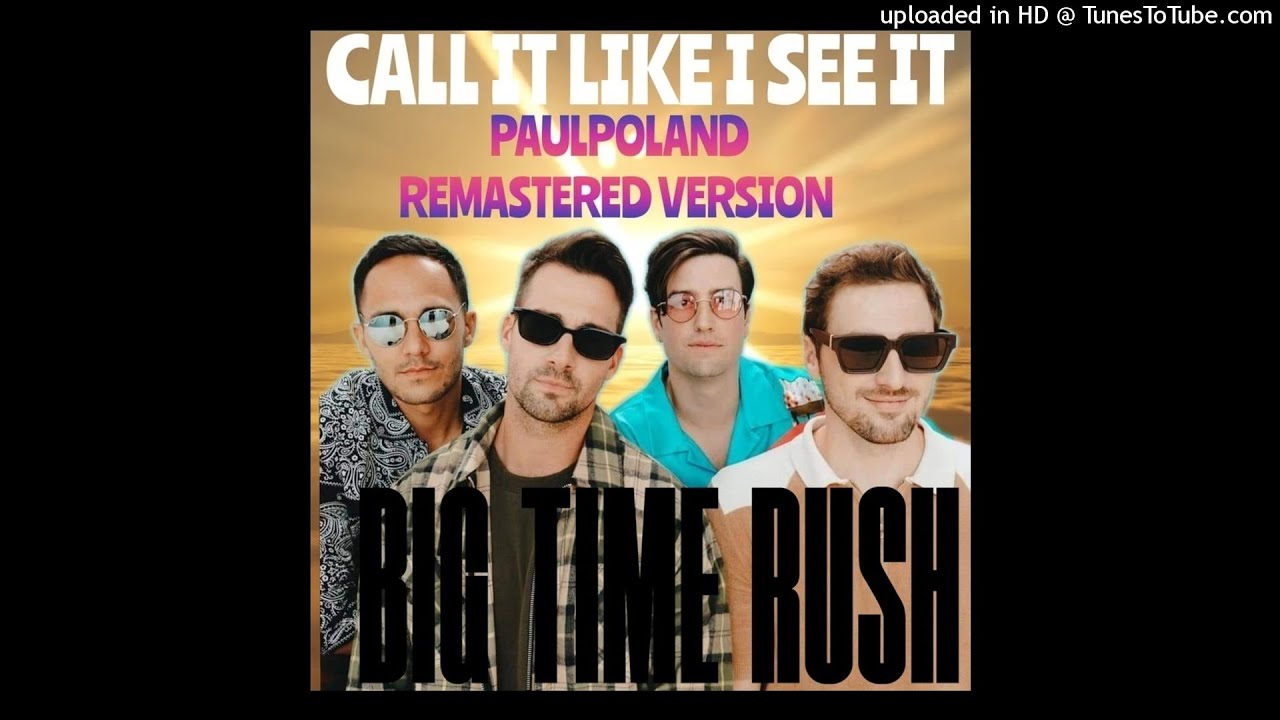Big Time Rush - Call It Like I See It [PaulPoland Remastered Version)
