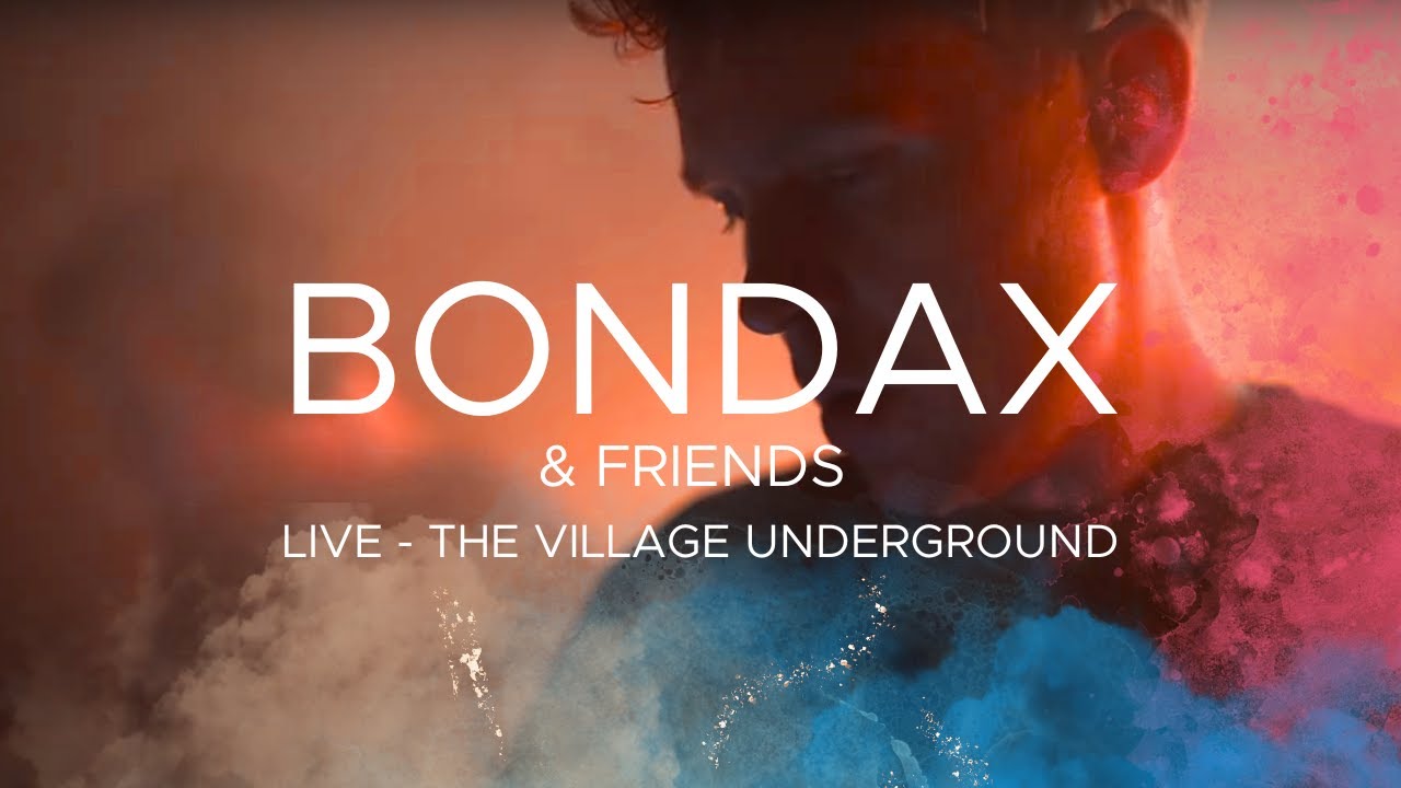 Bondax & Friends LIVE at Village Underground London 2021