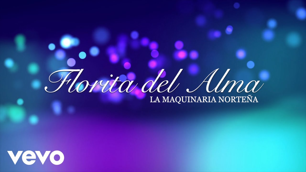 La Maquinaria Norteña - Florita Del Alma (LETRA)
