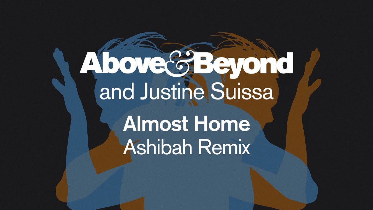 Above & Beyond and Justine Suissa - Almost Home (Ashibah Remix) [@ASHIBAH]