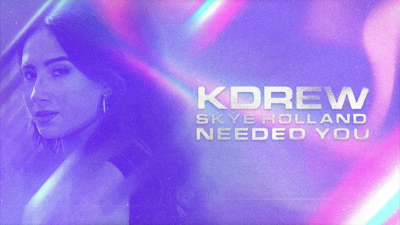 KDrew & Skye Holland - Needed You (Official Audio)