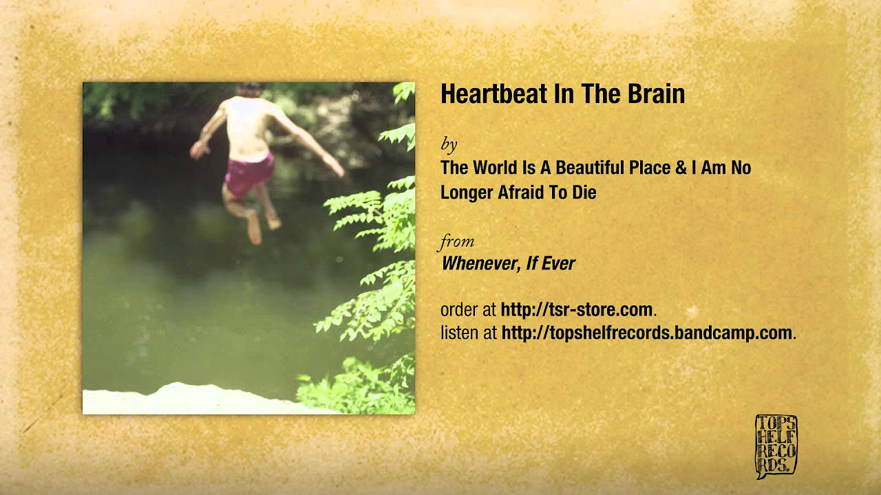 The World Is a Beautiful Place & I Am No Longer Afraid to Die - Heartbeat In The Brain