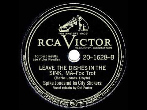 1944 Spike Jones - Leave The Dishes In The Sink, Ma (Del Porter, vocal)