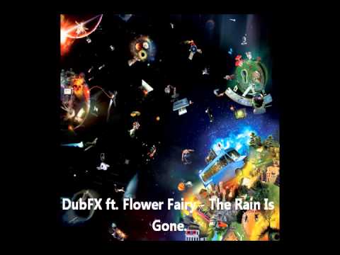 Dub FX - The Rain Is Gone (ft. Flower Fairy)