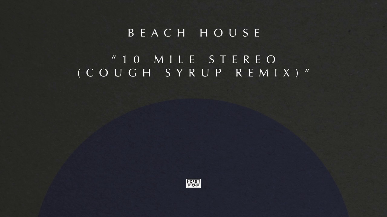 Beach House - 10 Mile Stereo (Cough Syrup Remix)