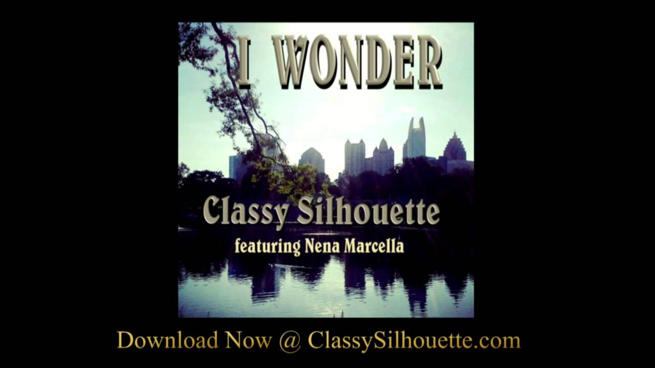 Classy Silhouette - I Wonder (Hip Hop Version) featuring Nena Marcella (AUDIO)