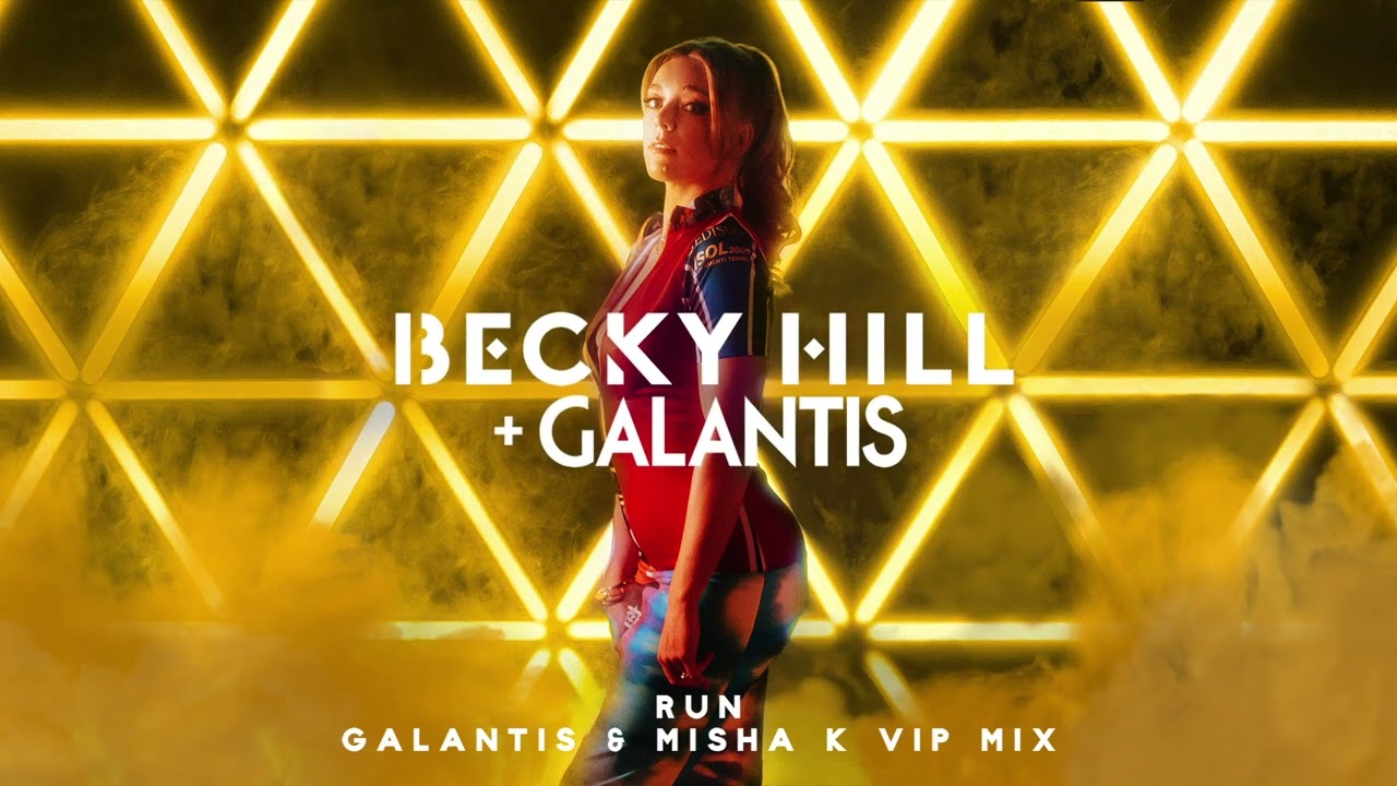 Becky Hill - Run (Galantis & Misha K VIP Remix)