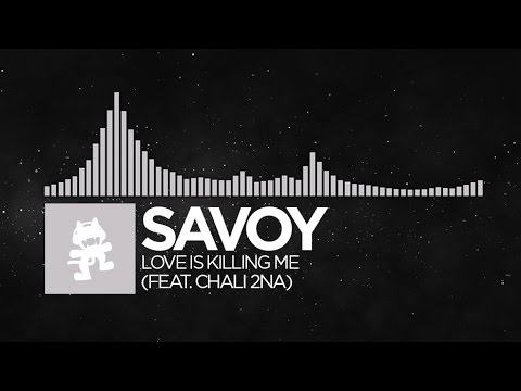 [Electronic] - Savoy - Love Is Killing Me (feat. Chali 2na) [Monstercat EP Release]
