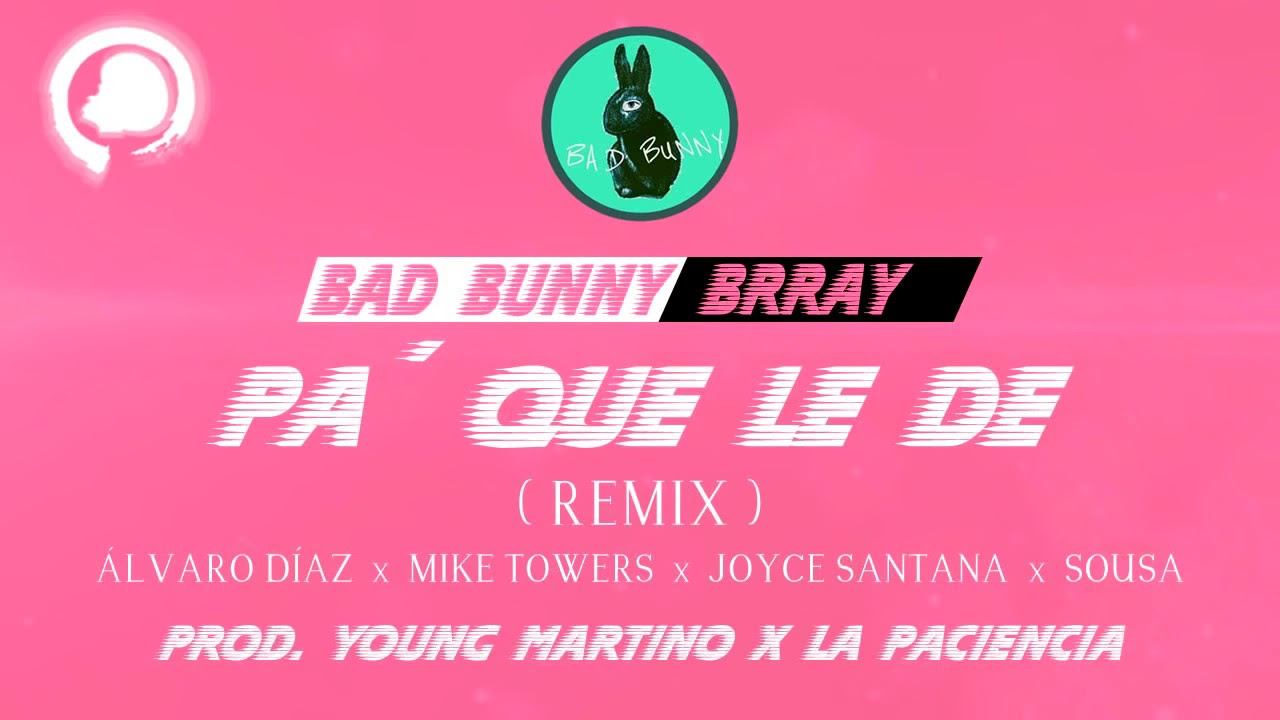 Pa Que Le De (Remix) - Bad Bunny Ft. Brray, Alvaro Diaz, Myke Towers, Joyce Santana, Sousa - YouTube