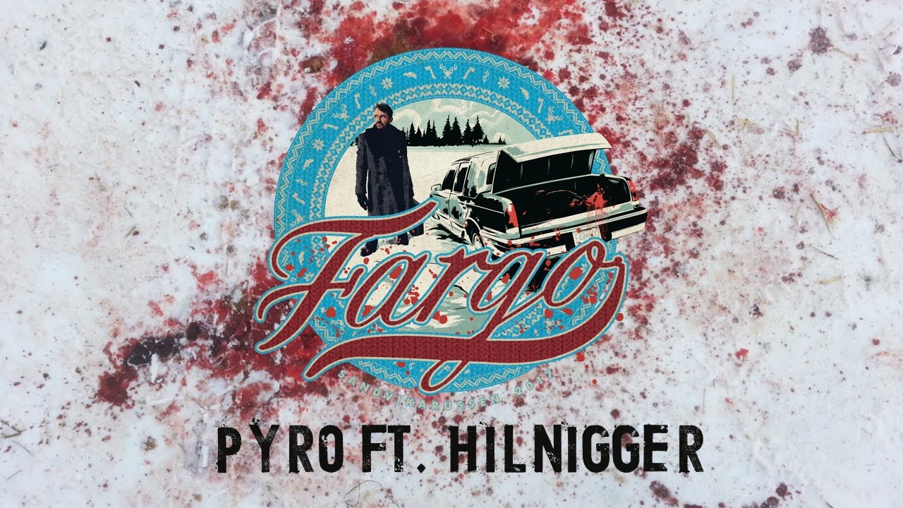 FARGO 2017 - PYRO ft. Hilnigger