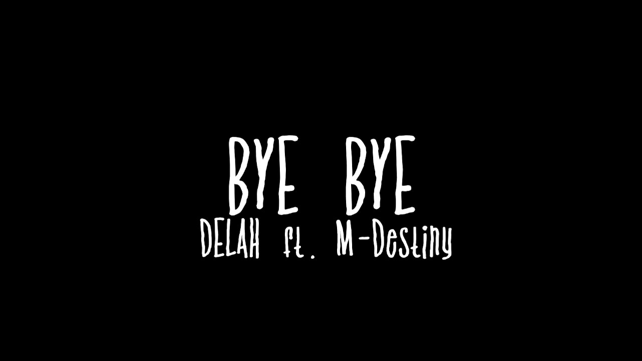 DELAH FT. M-DESTINY - BYE BYE (prod. Magestick Records) [ZWEITER BLICK]