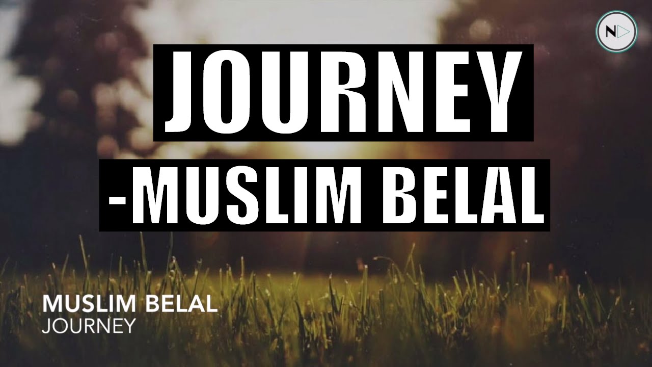 Journey - Muslim Belal