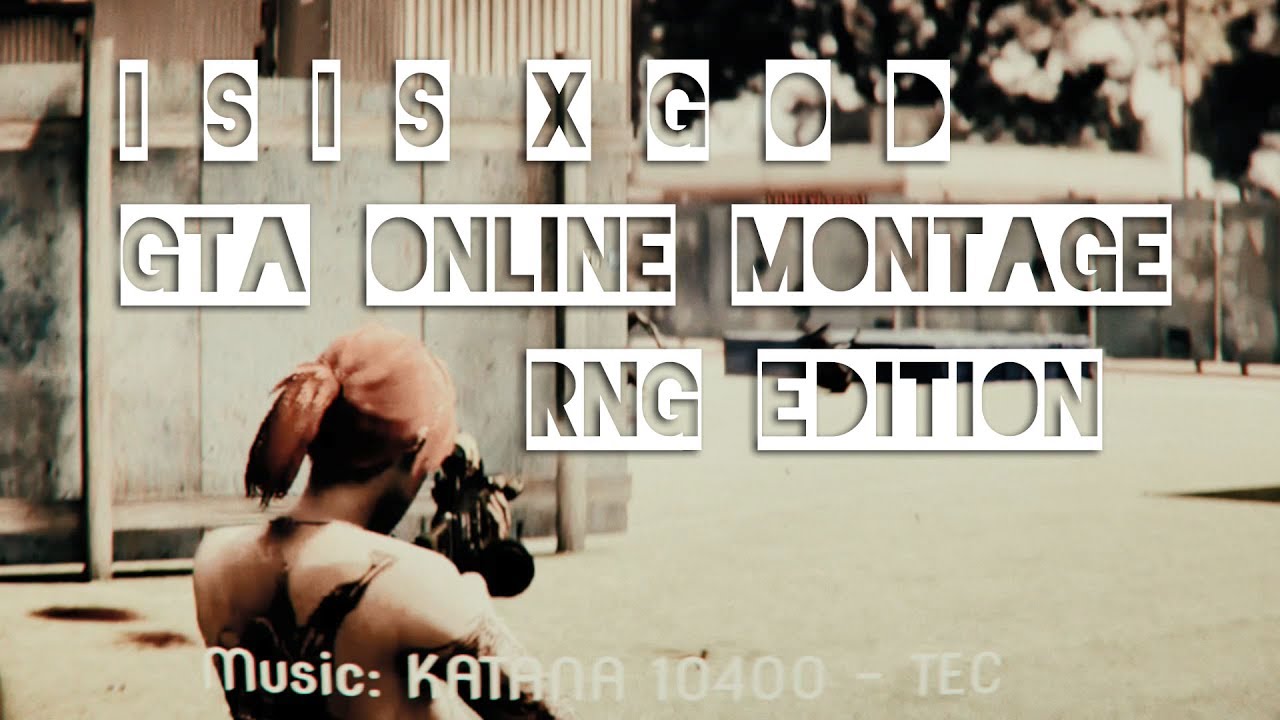 I S I S x G O D GTA 5 Online killing montage #5 RnG Edition